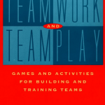 Teamwork and Teamplay: Games and Activities for Building and Training Teams